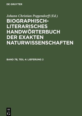 Biographisch-Literarisches Handwörterbuch der exakten Naturwissenschaften, Band 7b, Teil 4, Lieferung 2