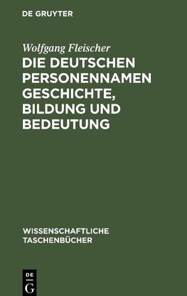 Die deutschen Personennamen Geschichte, Bildung und Bedeutung