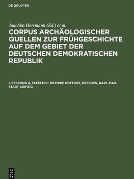 Corpus archäologischer Quellen zur Frühgeschichte auf dem Gebiet der Deutschen Demokratischen Republik, Lieferung 4, Tafelteil, Bezirke Cottbus, Dresden, Karl-Max-Stadt, Leipzig