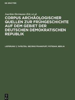 Corpus archäologischer Quellen zur Frühgeschichte auf dem Gebiet der Deutschen Demokratischen Republik, Lieferung 3, Tafelteil, Bezirke Frankfurt, Potsdam, Berlin