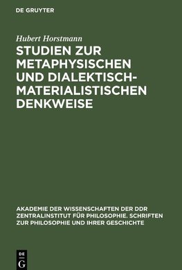 Studien zur metaphysischen und dialektisch-materialistischen Denkweise