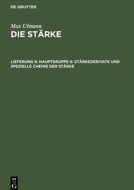 Die Stärke, Lieferung 8, Hauptgruppe 6: Stärkederivate und spezielle Chemie der Stärke