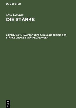 Die Stärke, Lieferung 11, Hauptbruppe 8: Kolloidchemie der Stärke und der Stärkelösungen