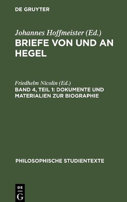 Briefe von und an Hegel, Band 4, Teil 1, Dokumente und Materialien zur Biographie