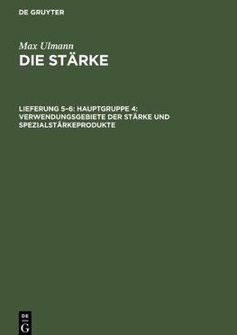 Die Stärke, Lieferung 5¿6, Hauptgruppe 4: Verwendungsgebiete der Stärke und Spezialstärkeprodukte