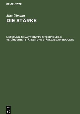 Die Stärke, Lieferung 4, Hauptgruppe 3: Technologie veränderter Stärken und Stärkeabbauprodukte