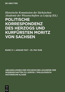 Politische Korrespondenz des Herzogs und Kurfürsten Moritz von Sachsen, Band 3, 1. Januar 1547 - 25. Mai 1548