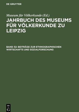 Jahrbuch des Museums für Völkerkunde zu Leipzig, Band 32, Beiträge zur ethnographischen Wirtschafts und Sozialforschung