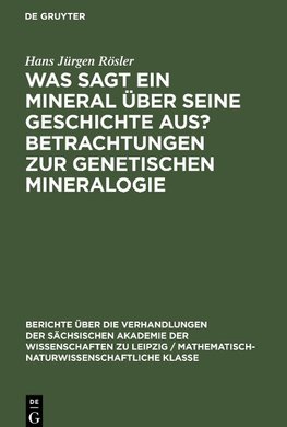 Was sagt ein Mineral über seine Geschichte aus? Betrachtungen zur genetischen Mineralogie