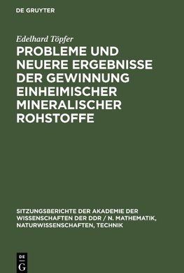 Probleme und neuere Ergebnisse der Gewinnung einheimischer mineralischer Rohstoffe