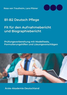 B1-B2 Deutsch Pflege: Fit für den Aufnahmebericht und Biographiebericht