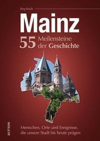 Mainz. 55 Meilensteine der Geschichte