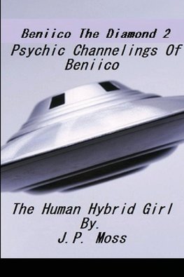 Beniico The Diamond 2 Psychic Channelings Of Beniico The Alien Human Hybrid Girl.