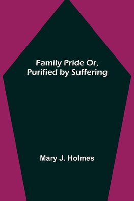 Family Pride Or, Purified by Suffering