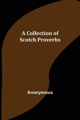 A Collection of Scotch Proverbs