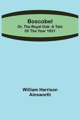 Boscobel; or, the royal oak