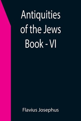 Antiquities of the Jews ; Book - VI