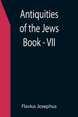 Antiquities of the Jews ; Book - VII