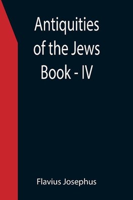 Antiquities of the Jews ; Book - IV