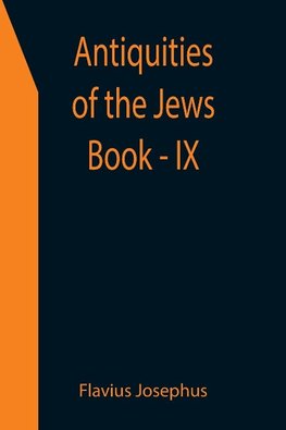 Antiquities of the Jews ; Book - IX