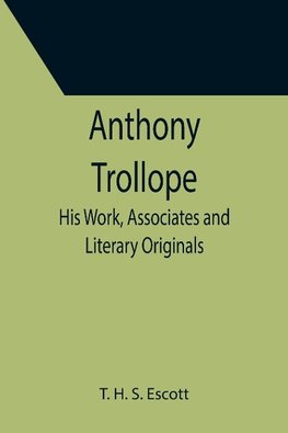 Anthony Trollope; His Work, Associates and Literary Originals