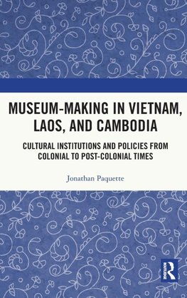 Museum-Making in Vietnam, Laos, and Cambodia