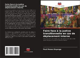 Faire face à la justice transitionnelle en cas de déplacement interne