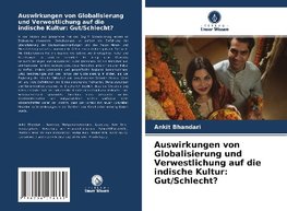 Auswirkungen von Globalisierung und Verwestlichung auf die indische Kultur: Gut/Schlecht?