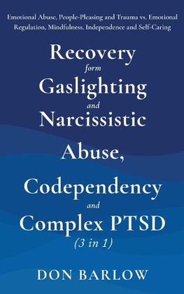 Recovery from Gaslighting & Narcissistic Abuse, Codependency & Complex PTSD (3 in 1)