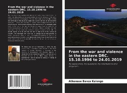 From the war and violence in the eastern DRC. 15.10.1996 to 24.01.2019