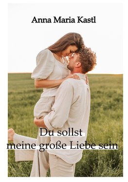 Du sollst meine große Liebe sein