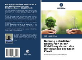 Nutzung natürlicher Ressourcen in den Waldökosystemen des Hinterlandes der Stadt Kikwit: