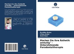 Machen Sie Ihre Ästhetik anmutig'' - Unterstützende Parodontaltherapie