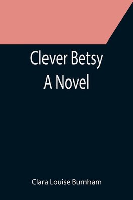 Clever Betsy; A Novel