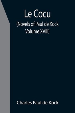 Le Cocu (Novels of Paul de Kock Volume XVIII)