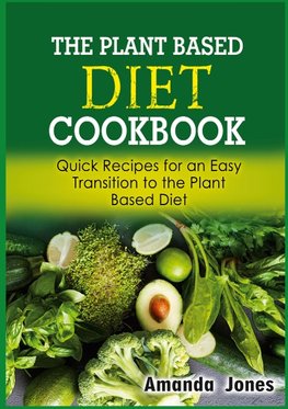 The Plant Based Diet Cookbook