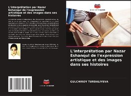 L'interprétation par Nazar Eshanqul de l'expression artistique et des images dans ses histoires