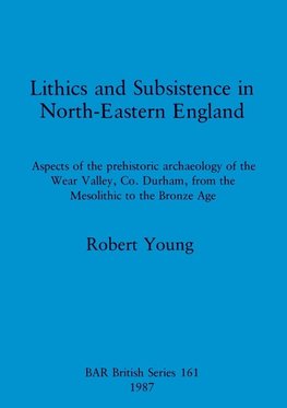 Lithics and Subsistence in North-Eastern England