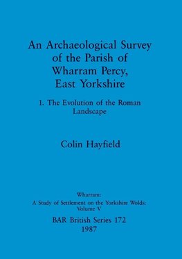 An Archaeological Survey of the Parish of Wharram Percy, East Yorkshire