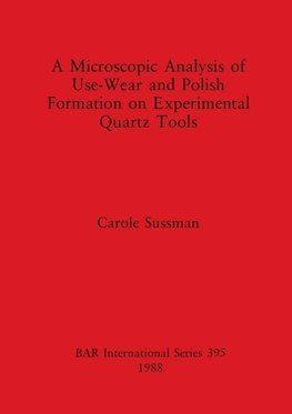 A Microscopic Analysis of Use-Wear and Polish Formation on Experimental Quartz Tools