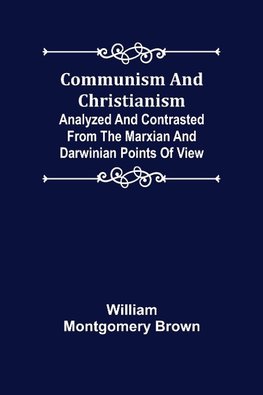 Communism and Christianism; Analyzed and Contrasted from the Marxian and Darwinian Points of View