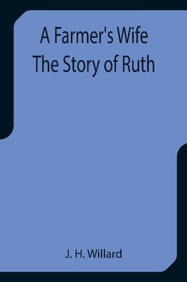 A Farmer's Wife The Story of Ruth