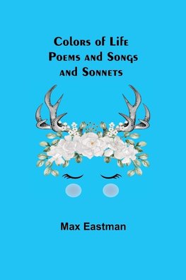 Colors of Life; Poems and Songs and Sonnets