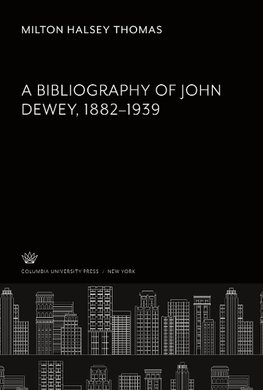 A Bibliography of John Dewey 1882-1939