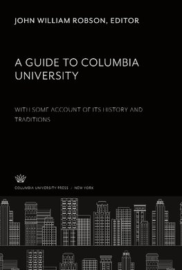 A Guide to Columbia University. With some Account of Its History and Traditions