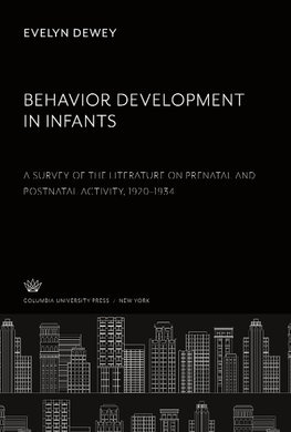 Behavior Development in Infants. a Survey of the Literature on Prenatal and Postnatal Activity 1920-1934