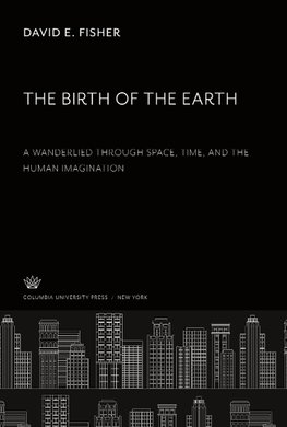 The Birth of the Earth a Wanderlied Through Space, Time, and the Human Imagination