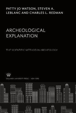 Archeological Explanation. the Scientific Method in Archeology