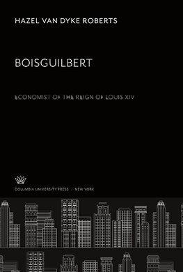 Boisguilbert Economist of the Reign of Louis XIV