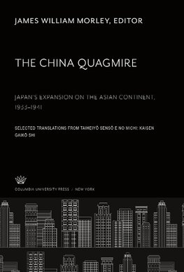 The China Quagmire Japan'S Expansion on the Asian Continent 1933-1941